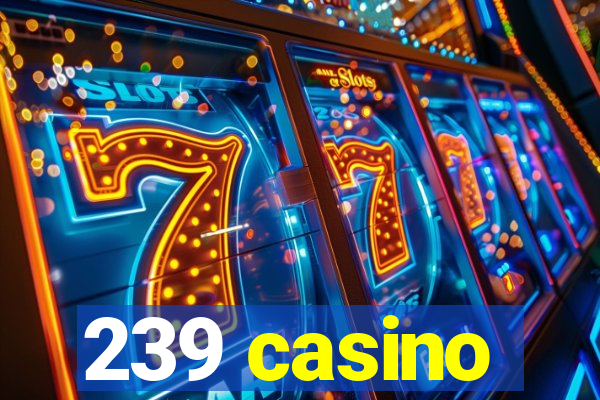 239 casino