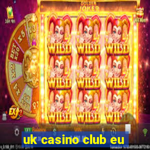 uk casino club eu