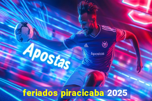 feriados piracicaba 2025