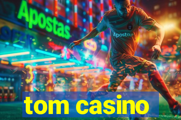 tom casino