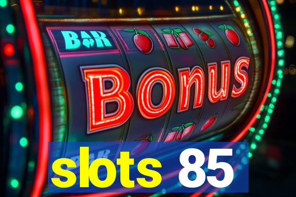 slots 85