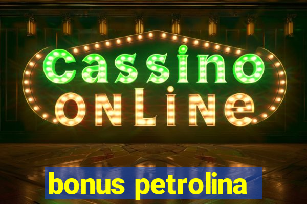 bonus petrolina