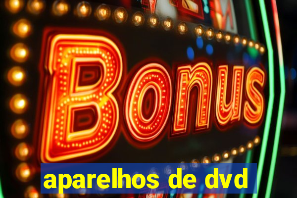 aparelhos de dvd