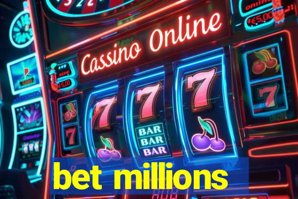 bet millions