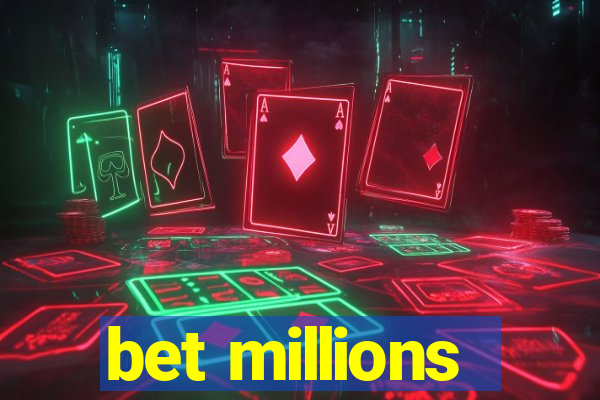 bet millions