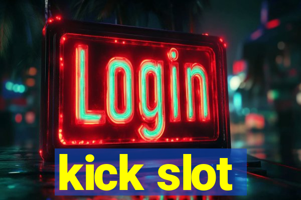 kick slot