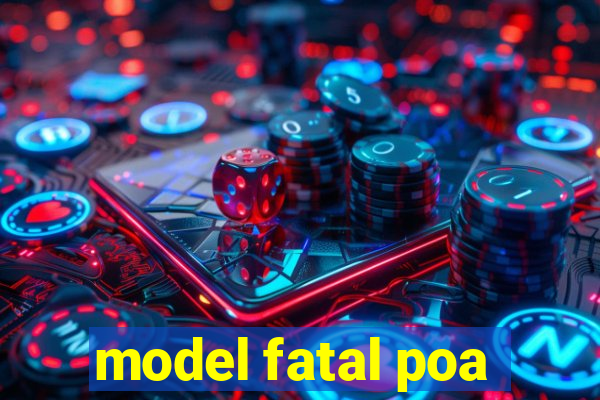 model fatal poa