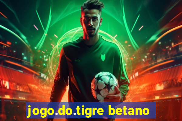 jogo.do.tigre betano