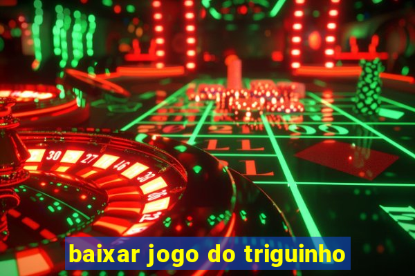 baixar jogo do triguinho