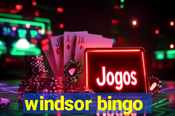 windsor bingo