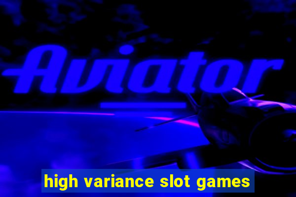 high variance slot games