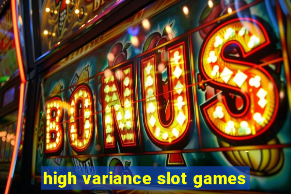 high variance slot games