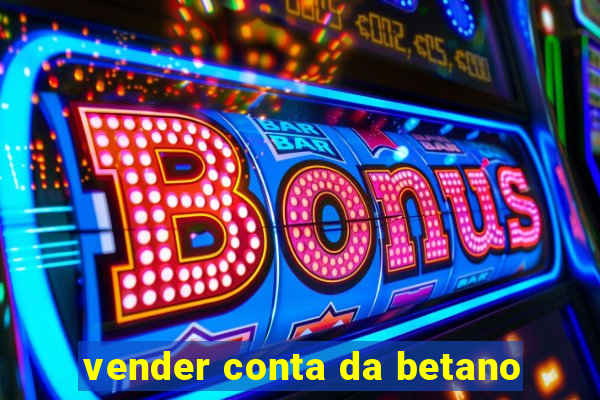 vender conta da betano