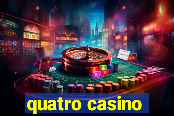 quatro casino