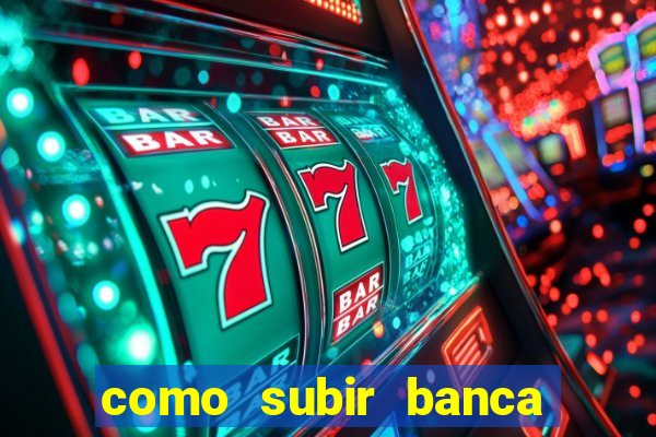 como subir banca no fortune tiger