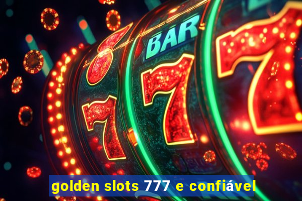 golden slots 777 e confiável