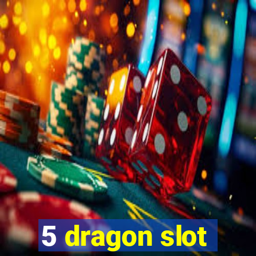 5 dragon slot