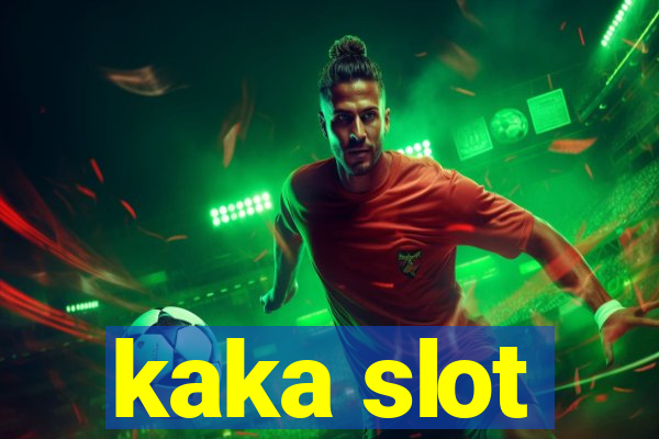 kaka slot