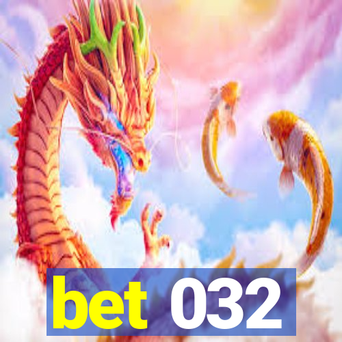 bet 032