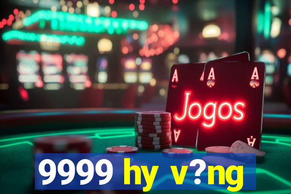 9999 hy v?ng