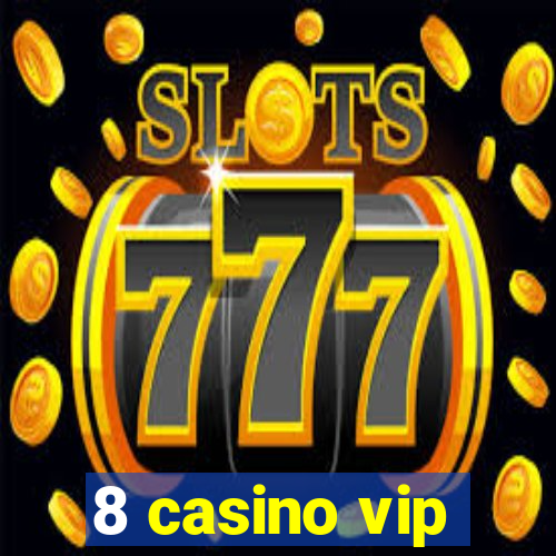 8 casino vip