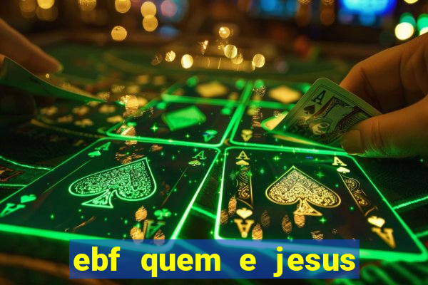 ebf quem e jesus ebf jesus meu super heroi