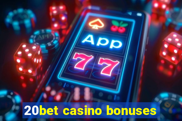 20bet casino bonuses