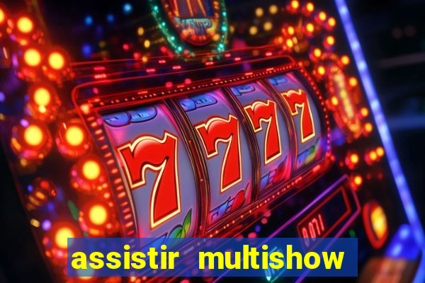 assistir multishow online ao vivo