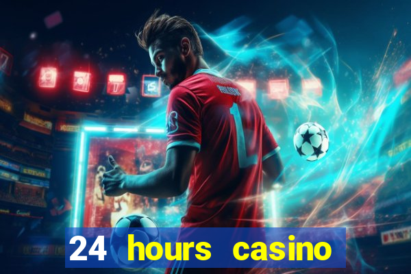 24 hours casino near me