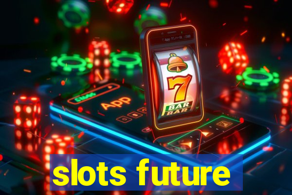 slots future