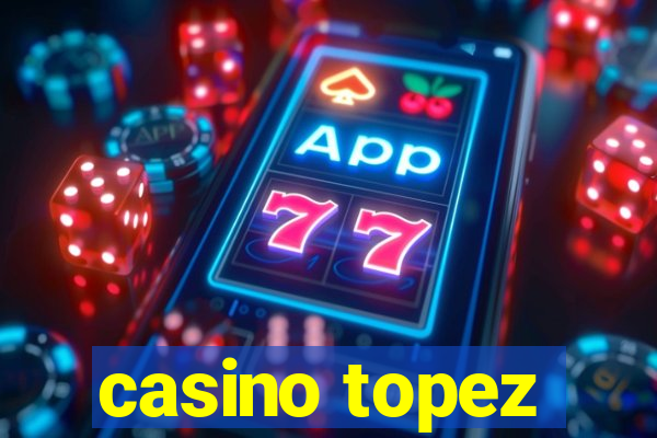 casino topez