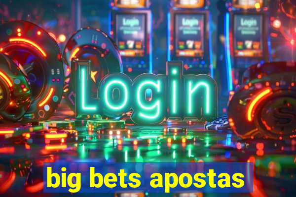 big bets apostas