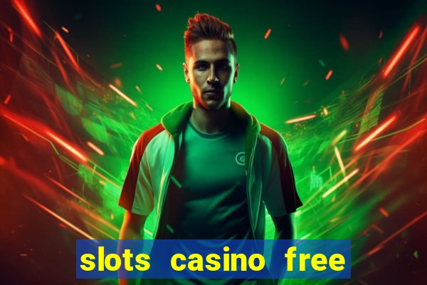 slots casino free slot games