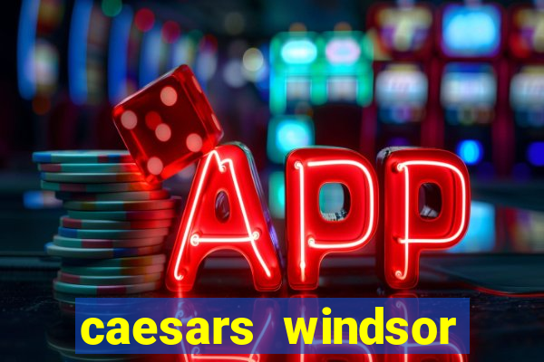 caesars windsor hotel and casino