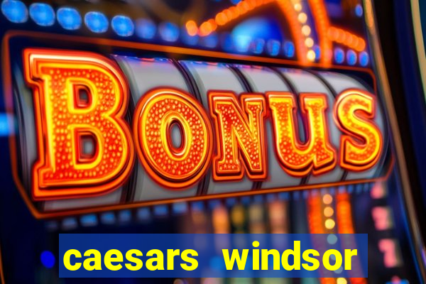 caesars windsor hotel and casino