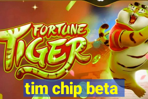 tim chip beta