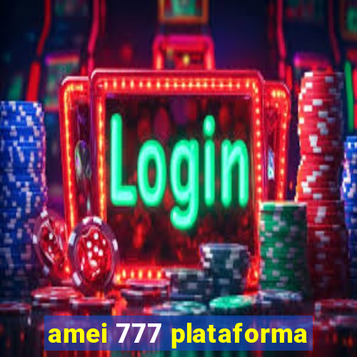 amei 777 plataforma