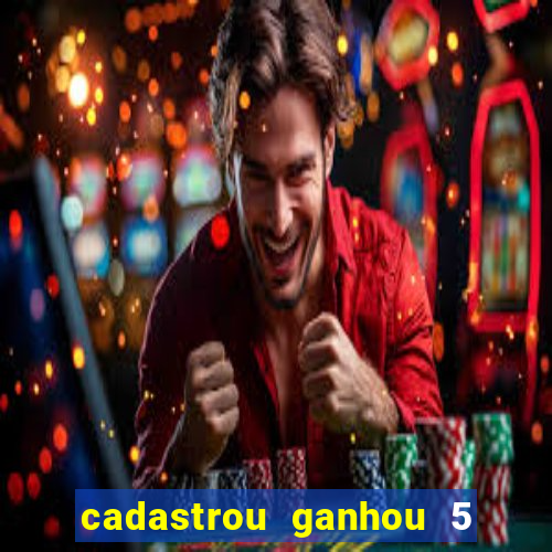 cadastrou ganhou 5 reais bet