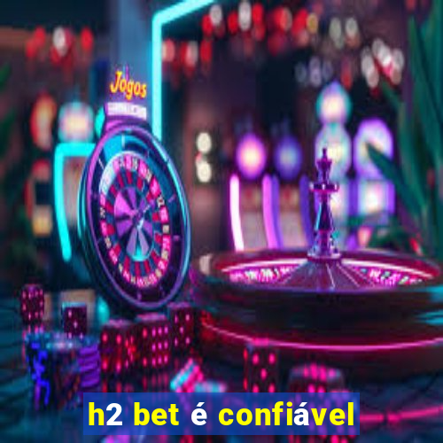 h2 bet é confiável