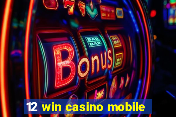 12 win casino mobile