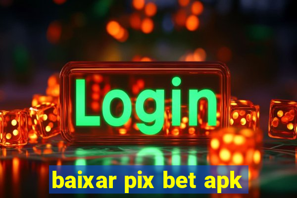 baixar pix bet apk