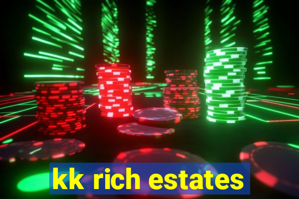 kk rich estates