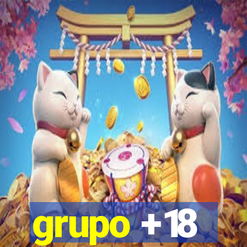 grupo +18