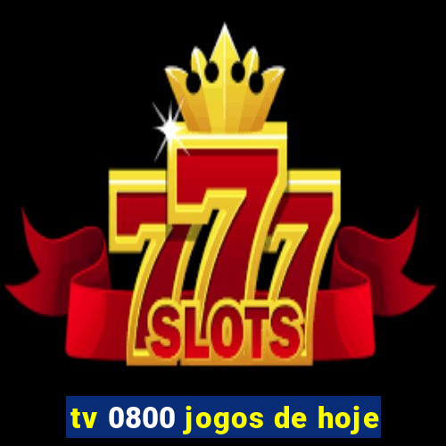 tv 0800 jogos de hoje