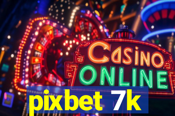 pixbet 7k