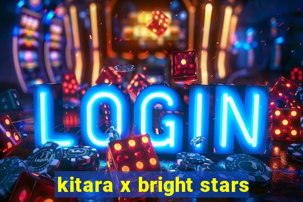 kitara x bright stars