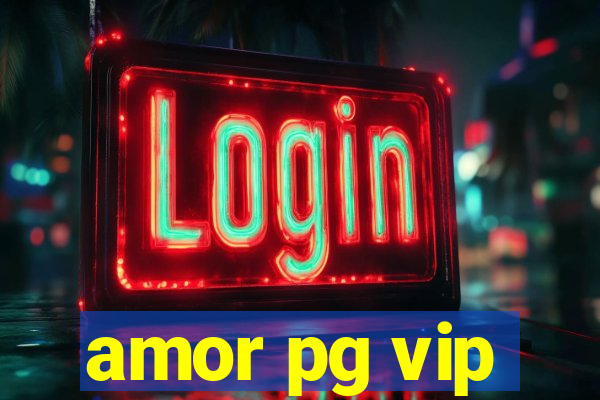 amor pg vip