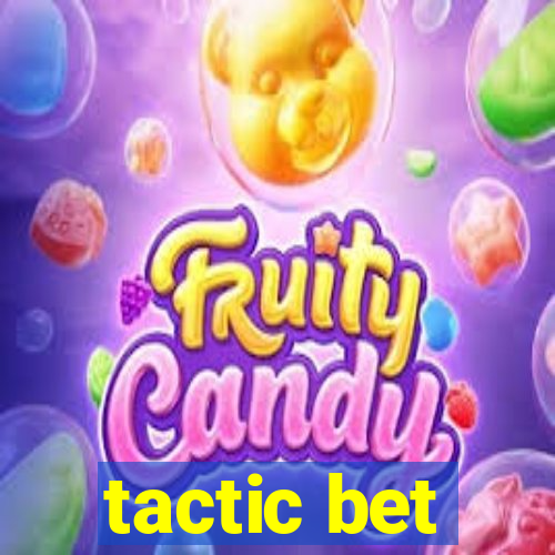 tactic bet