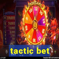 tactic bet