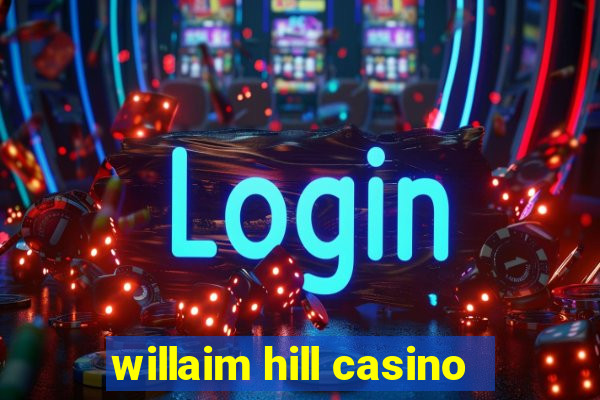 willaim hill casino